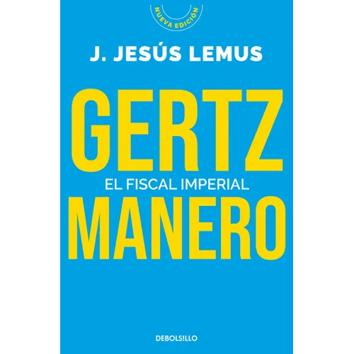 Gertz Manero. El Fiscal Imperial / Gertz Manero. the Imperial Prosecutor