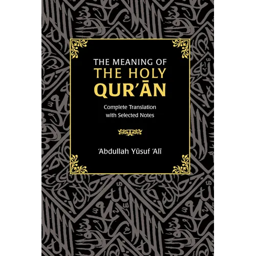 The Meaning of the Holy Qur'an: Complete Translation with Selected Notes