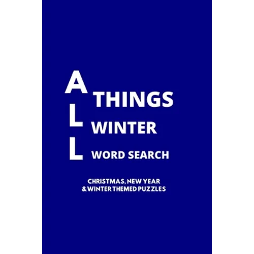 All Things Winter Word Search: 100 Christmas, New Years and Winter Themed Word Search Puzzles for Adults and Children