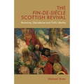 The Fin-De-Siècle Scottish Revival: Romance, Decadence and Celtic Identity