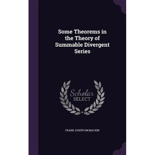 Some Theorems in the Theory of Summable Divergent Series - Hardcover