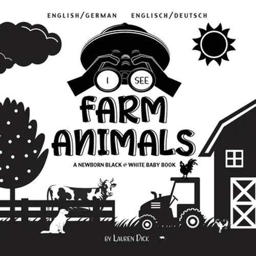 I See Farm Animals: Bilingual (English / German) (Englisch / Deutsch) A Newborn Black & White Baby Book (High-Contrast Design & Patterns) (Cow, Horse,