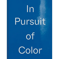 In Pursuit of Color: From Fungi to Fossil Fuels: Uncovering the Origins of the World's Most Famous Dyes
