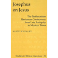 Josephus on Jesus: The Testimonium Flavianum Controversy from Late Antiquity to Modern Times