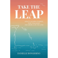 Take the Leap: How to Live with Courage, Trust Your Heart, and Create a Life You Love