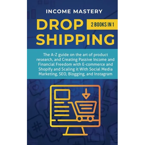 Dropshipping: 2 in 1: The A-Z guide on the Art of Product Research, Creating Passive Income, Financial Freedom with E-commerce, Shopify and Scaling it