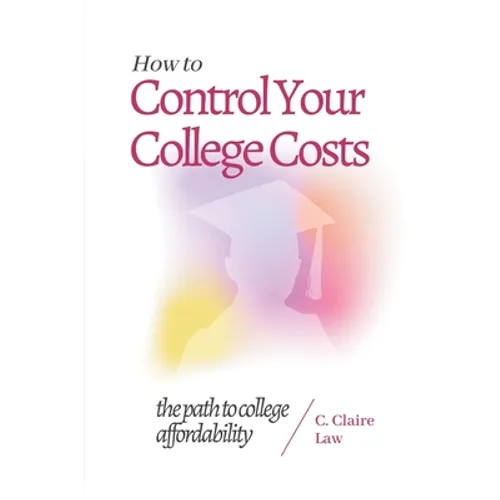 How to Control Your College Costs: The Path to College Affordability
