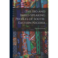 The Ibo and Ibibio-speaking Peoples of South-eastern Nigeria