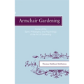 Armchair Gardening: Some of the Spirit, Philosophy and Psychology of the Art of Gardening