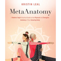 Metaanatomy: A Modern Yogi's Practical Guide to the Physical and Energetic Anatomy of Your Amazing Body