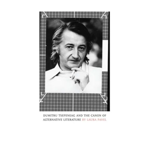 Dumitru Tsepeneag and the Canon of Alternative Literature