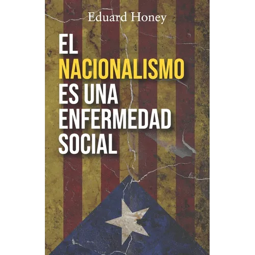 El Nacionalismo Es Una Enfermedad Social: Contra el nacionalismo catalán