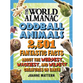 World Almanac Oddball Animals: 2,501 Fantastic Facts about the Weirdest, Wackiest, and Wildest Creatures on Earth