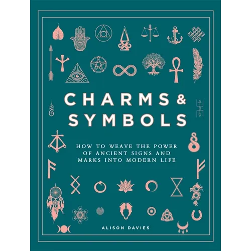 Charms & Symbols: How to Weave the Power of Ancient Signs and Marks Into Modern Life
