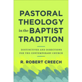 Pastoral Theology in the Baptist Tradition: Distinctives and Directions for the Contemporary Church
