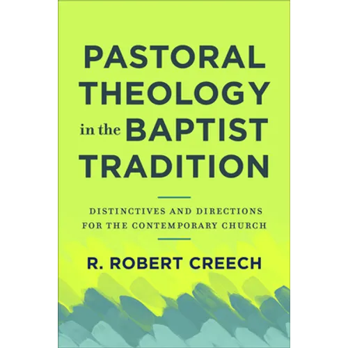 Pastoral Theology in the Baptist Tradition: Distinctives and Directions for the Contemporary Church