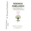 Tesoros Familiares: Cuentos Sistemicos Y Terapeuticos Cuando Las Historias de Los Ancestros Se Transforman En Herramientas de Vida