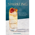 Sparkling: Champagne and Sparkling Cocktails for Any Occasion - A Cocktail Book