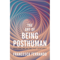 The Art of Being Posthuman: Who Are We in the 21st Century?