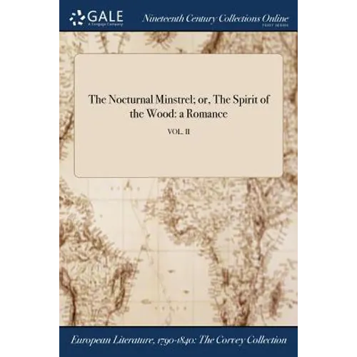 The Nocturnal Minstrel; or, The Spirit of the Wood: a Romance; VOL. II