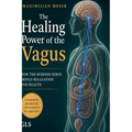 The Healing Power of the Vagus: Activate Your Vagus Nerve to Reduce Stress, Improve Sleep, and Build Lasting Resilience