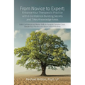 From Novice to Expert - Enhance Your Therapeutic Practice with 6 Confidence-Building Secrets and 7 Key Knowledge Areas: Build Confidence and Master Sk