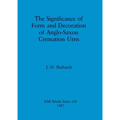The Significance of Form and Decoration of Anglo-Saxon Cremation Urns