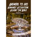 Answers to 180 Humanist Accusations Against The Bible - Volume II: Science, Prophecy and History