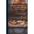 The Modern Baker, Confectioner and Caterer; a Practical and Scientific Work for the Baking and Allied Trades. Edited by John Kirkland. With Contributi