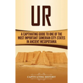 Ur: A Captivating Guide to One of the Most Important Sumerian City-States in Ancient Mesopotamia