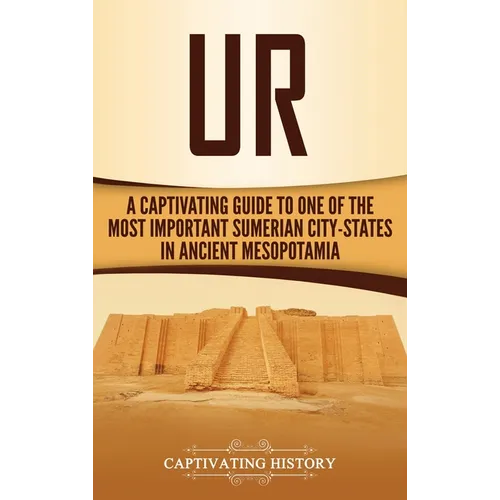 Ur: A Captivating Guide to One of the Most Important Sumerian City-States in Ancient Mesopotamia