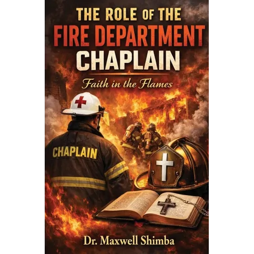 The Role of the Fire Department Chaplain: Faith in the Flames