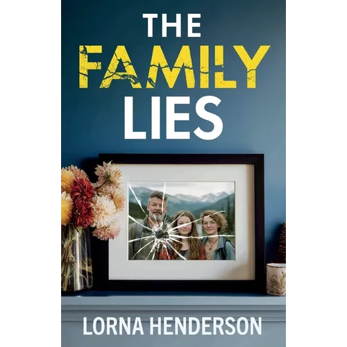 The Family Lies: An exhilarating blend of emotional family drama and breathtaking suspense with a shocking final twist