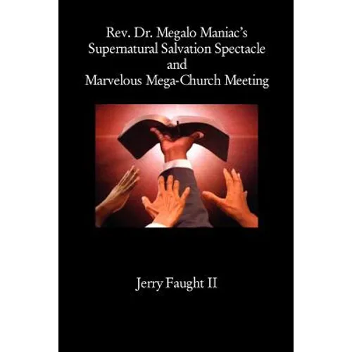 REV. Dr. Megalo Maniac's Supernatural Salvation Spectacle and Marvelous Mega-Church Meeting