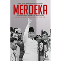 Merdeka: The Struggle for Indonesian Independence and the Republic's Precarious Rise, 1945-1950