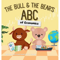 The Bull & The Bear's ABC of Economics: A playful A-Z introduction for inflationary infants, tariff toddlers, and Keynesian kids!