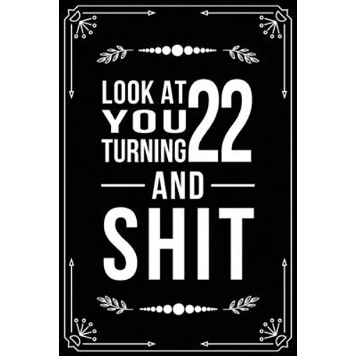 Look at You Turning 22 and Shit: Funny birthday gift for 22 year old
