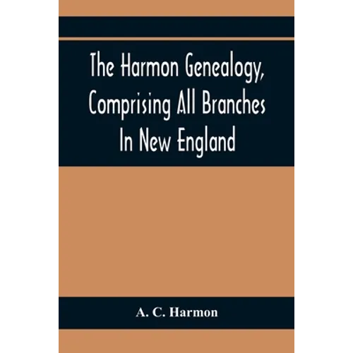 The Harmon Genealogy, Comprising All Branches In New England