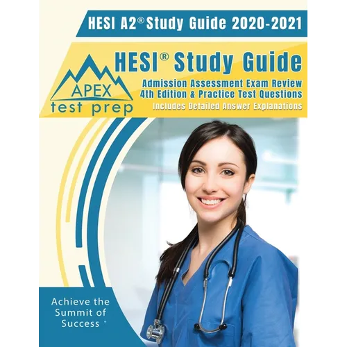 Hesi A2 Study Guide 2020 & 2021: Hesi Study Guide Admission Assessment Exam Review 4th Edition & Practice Test Questions [Includes Detailed Answer Exp