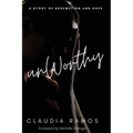 Unworthy: A Story of Redemption and Hope