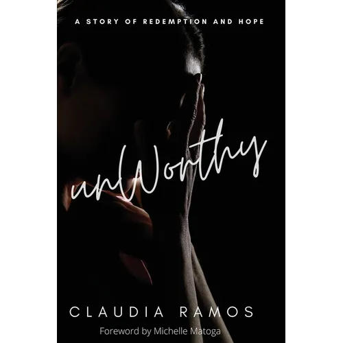 Unworthy: A Story of Redemption and Hope
