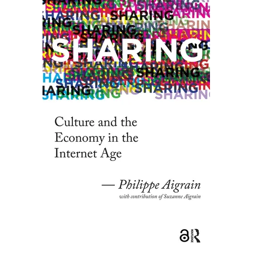 Sharing: Culture and the Economy in the Internet Age