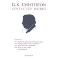 Collected Works of G.K. Chesterton: The Catholic Church and Conversion; Where All Roads Lead; The Well and the Shallows; And Others Volume 3