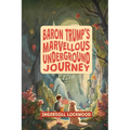 Baron Trump's Marvellous Underground Journey: The Illustrated 19th Century Hollow Earth Adventure