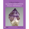 Collector's Guide to Quartz and Other Silica Minerals