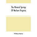 The Mineral Springs Of Western Virginia: With Remarks On Their Use, And The Diseases To Which They Are Applicable. To Which Are Added A Notice Of The