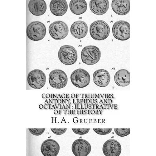 Coinage of Triumvirs, Antony, Lepidus and Octavian: Illustrative of the History