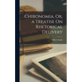 Chironomia, Or, a Treatise On Rhetorical Delivery