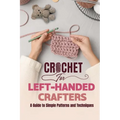 Crochet for Left-Handed Crafters: A Guide to Simple Patterns and Techniques