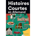 Histoires Courtes en Allemand: Apprendre l'Allemand facilement en lisant des histoires courtes